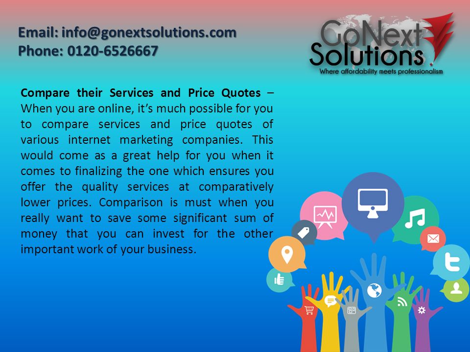 Compare their Services and Price Quotes – When you are online, it’s much possible for you to compare services and price quotes of various internet marketing companies.