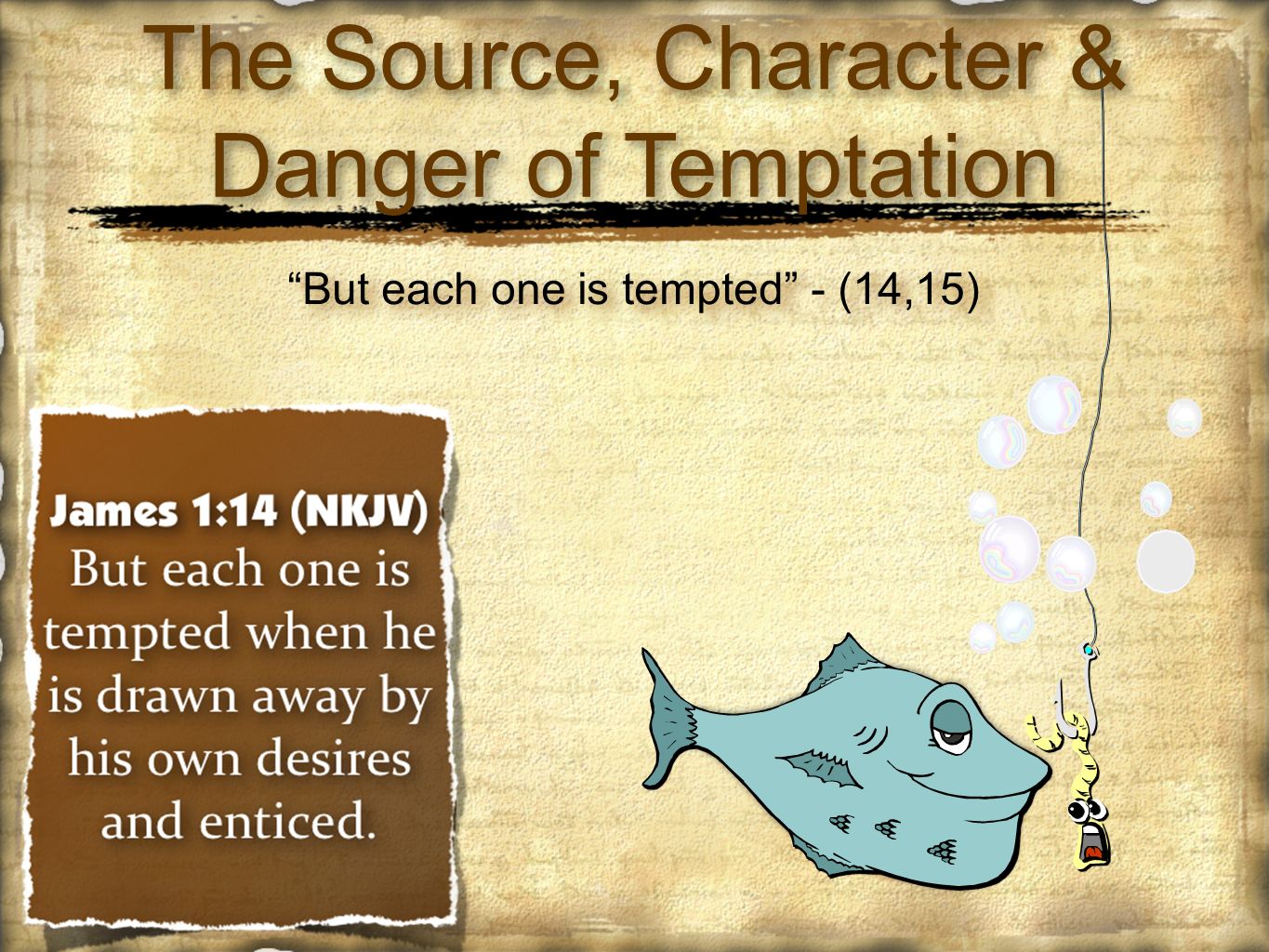 But each one is tempted - (14,15) The Source, Character & Danger of Temptation