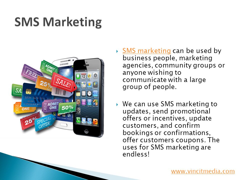  SMS marketing can be used by business people, marketing agencies, community groups or anyone wishing to communicate with a large group of people.