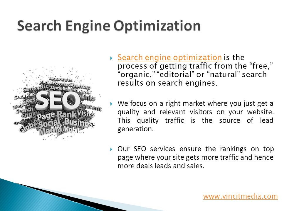  Search engine optimization is the process of getting traffic from the free, organic, editorial or natural search results on search engines.