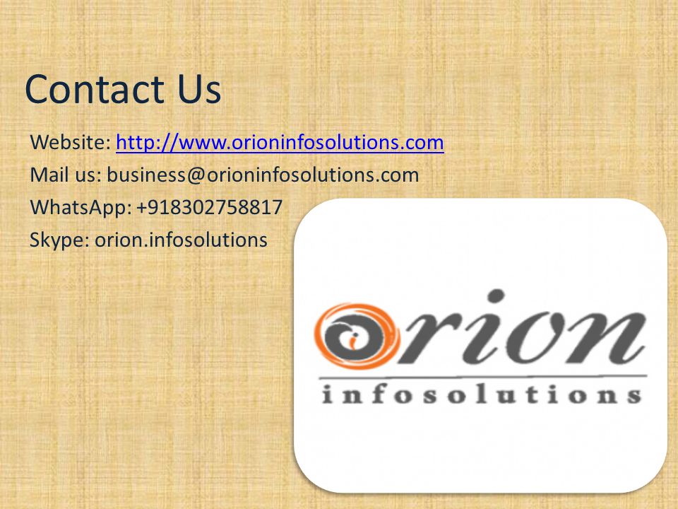 Contact Us Website:   Mail us: WhatsApp: Skype: orion.infosolutions