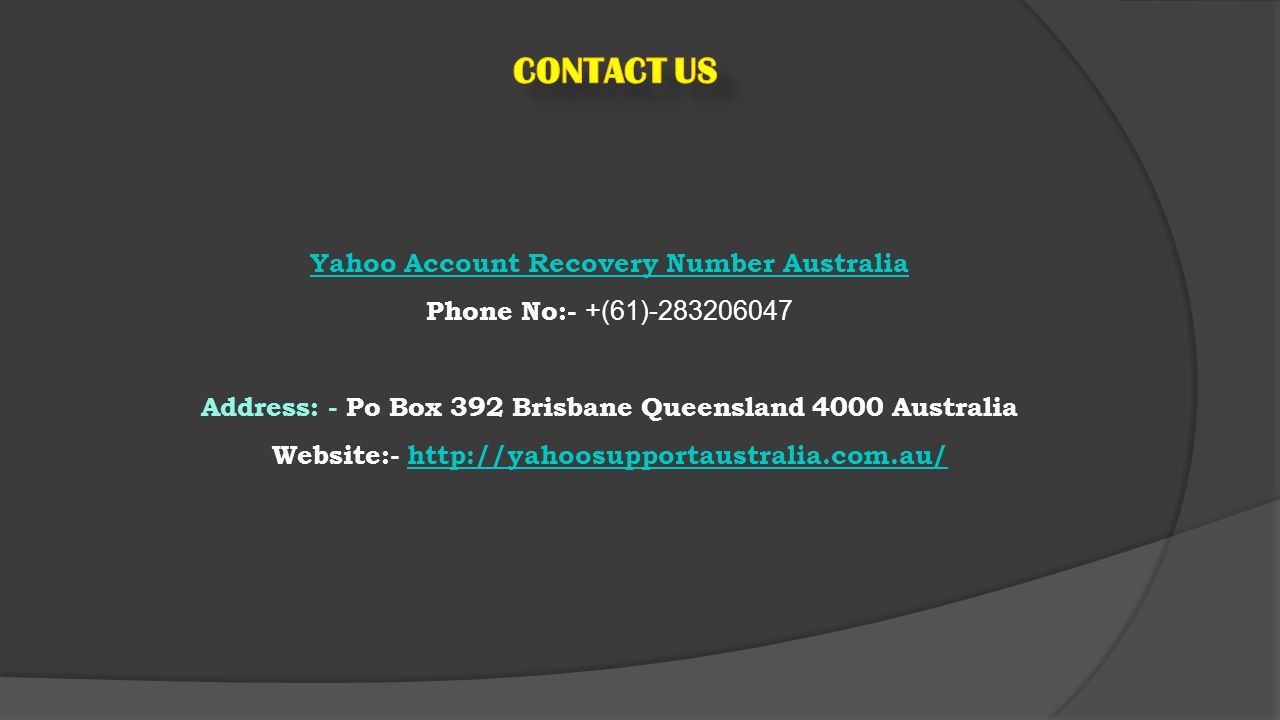 Yahoo Account Recovery Number Australia Phone No:- +(61) Address: - Po Box 392 Brisbane Queensland 4000 Australia Website:-