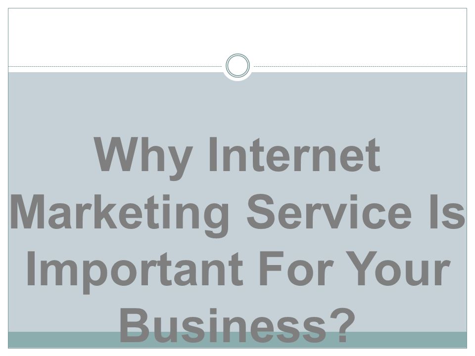 Why Internet Marketing Service Is Important For Your Business