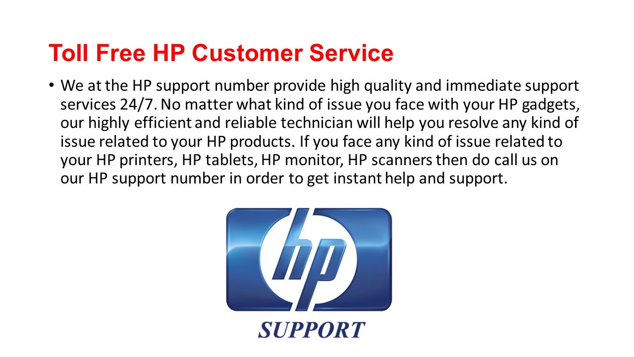Toll Free HP Customer Service We at the HP support number provide high quality and immediate support services 24/7.