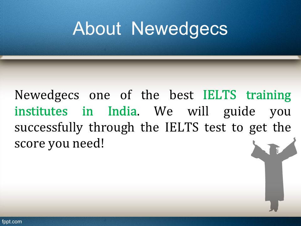 About Newedgecs Newedgecs one of the best IELTS training institutes in India.