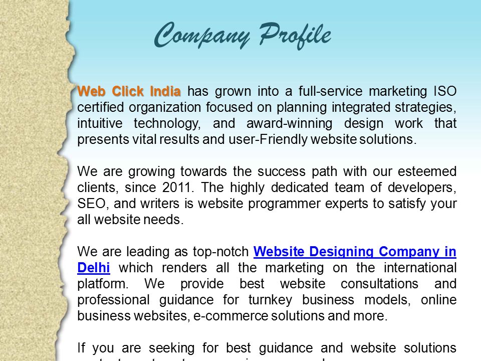 Company Profile Web Click India Web Click India has grown into a full-service marketing ISO certified organization focused on planning integrated strategies, intuitive technology, and award-winning design work that presents vital results and user-Friendly website solutions.