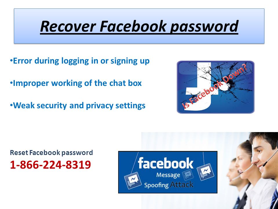 Recover Facebook password Error during logging in or signing up Improper working of the chat box Weak security and privacy settings Reset Facebook password
