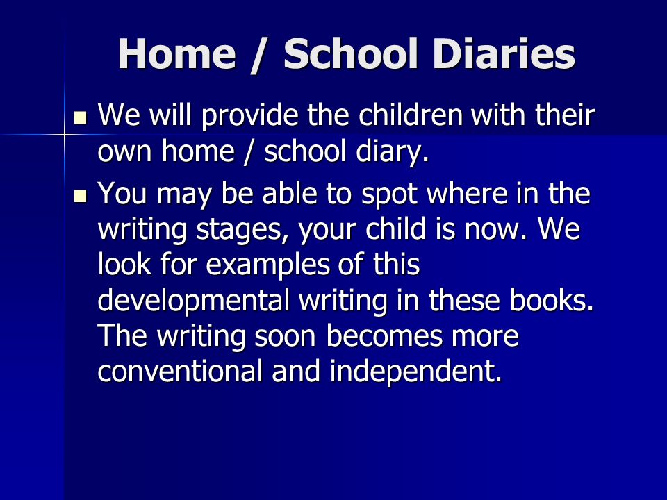 Home / School Diaries We will provide the children with their own home / school diary.