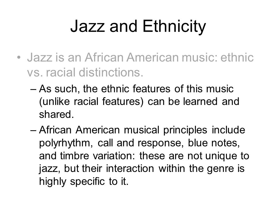Jazz and Ethnicity Jazz is an African American music: ethnic vs.