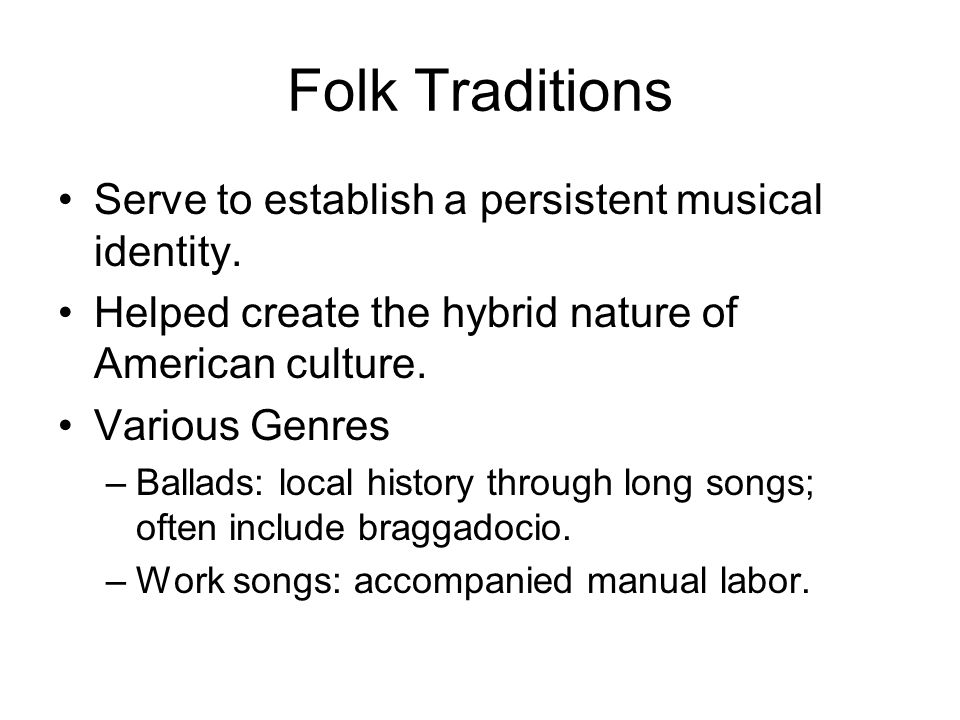 Folk Traditions Serve to establish a persistent musical identity.