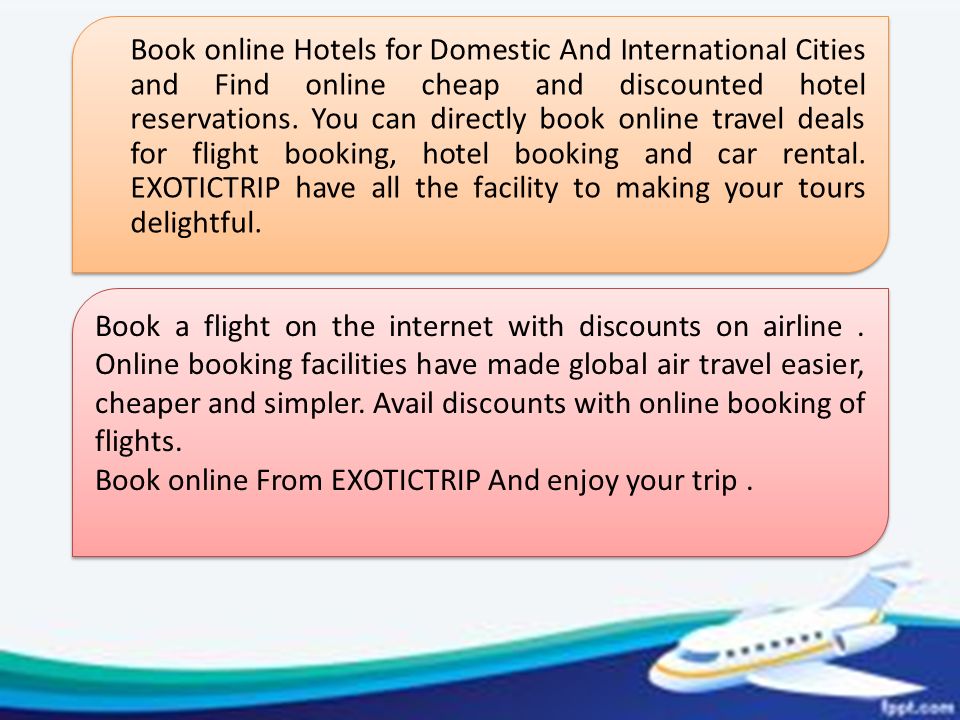 Book online Hotels for Domestic And International Cities and Find online cheap and discounted hotel reservations.