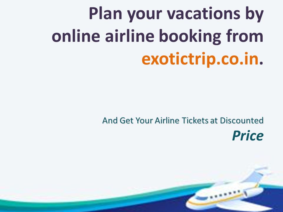 Plan your vacations by online airline booking from exotictrip.co.in.