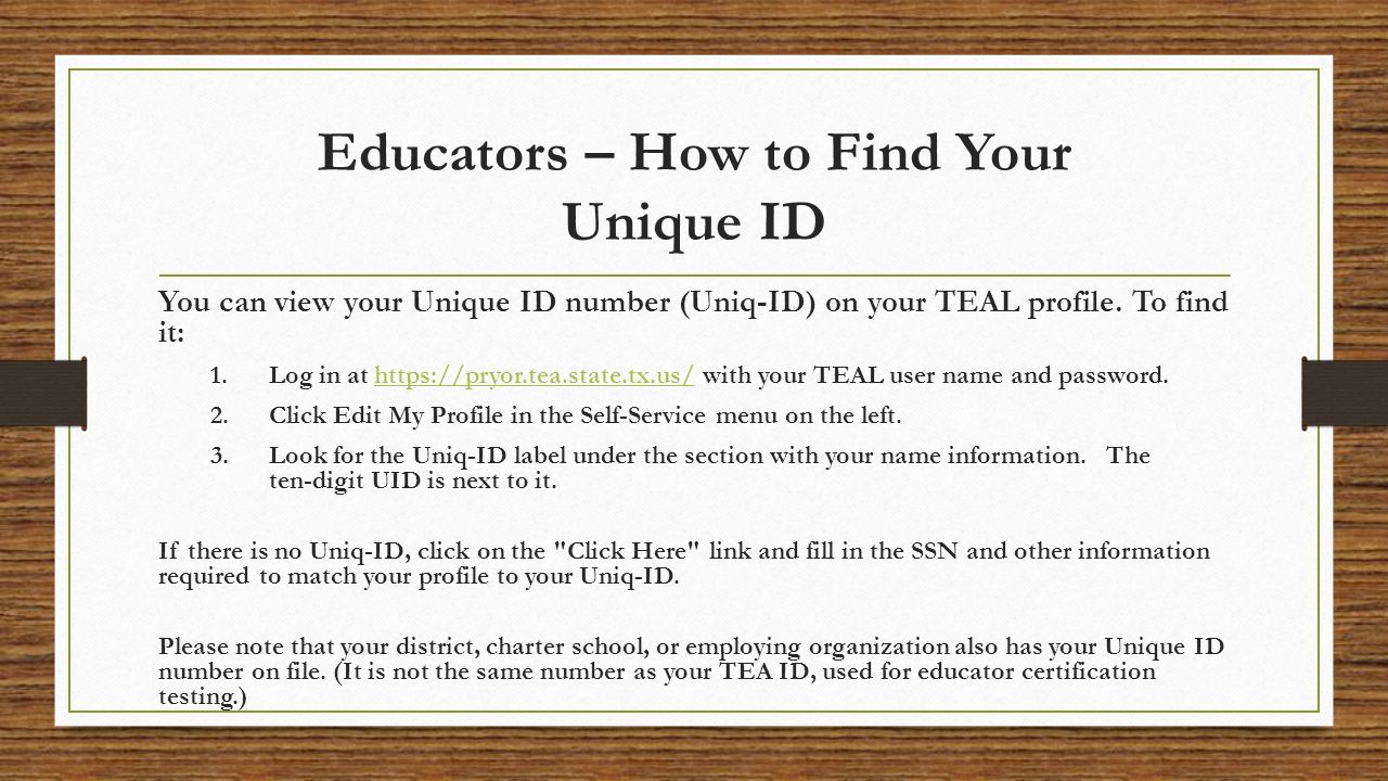 Educators – How to Find Your Unique ID You can view your Unique ID number (Uniq-ID) on your TEAL profile.