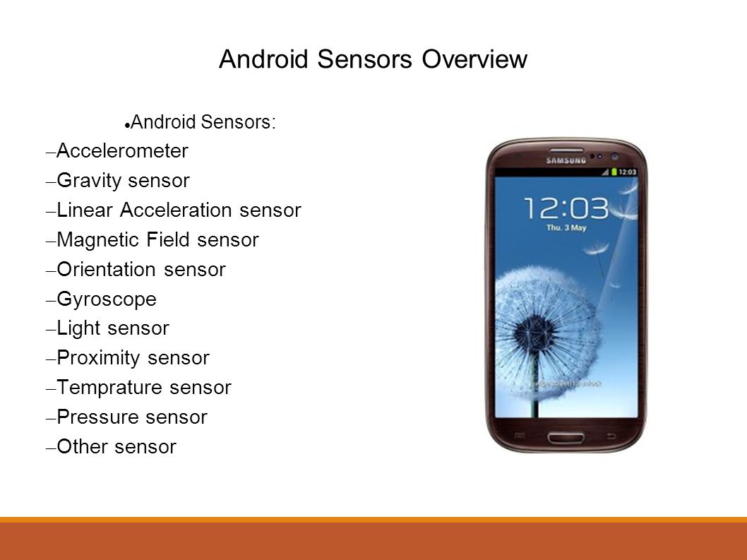 Android Android Sensors Android Sensors: – Accelerometer – Gravity sensor –  Linear Acceleration sensor – Magnetic Field sensor – Orientation. - ppt  download