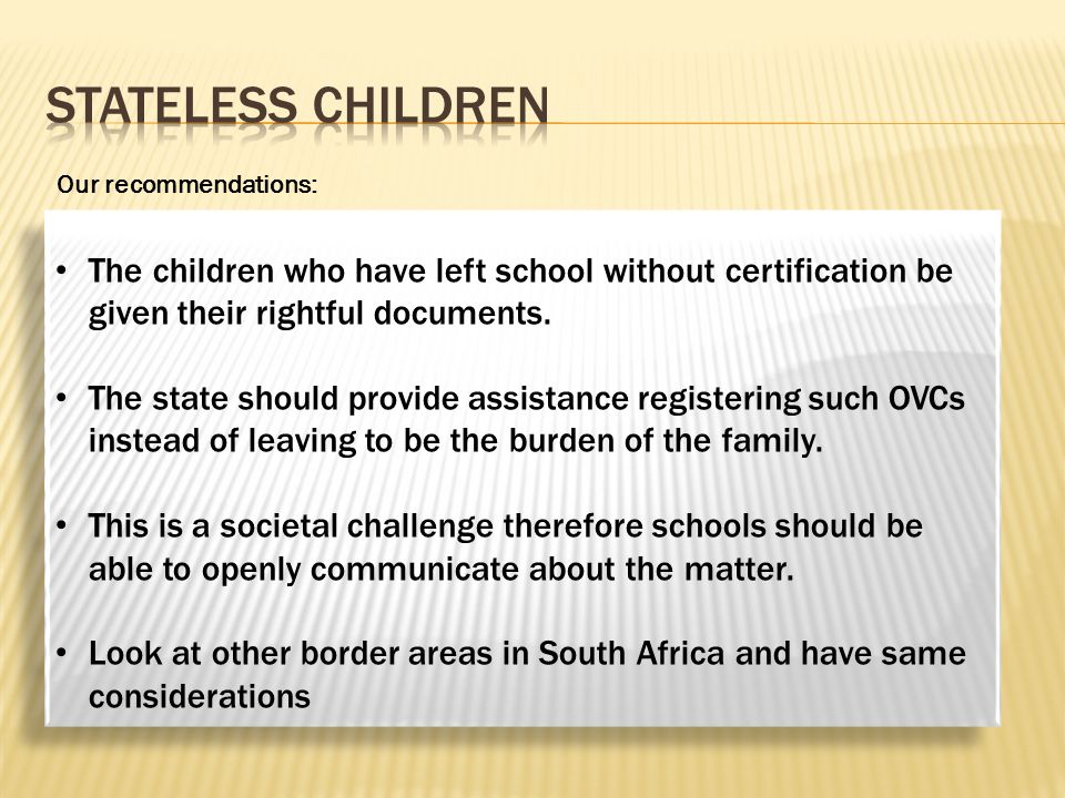 Our recommendations: The children who have left school without certification be given their rightful documents.