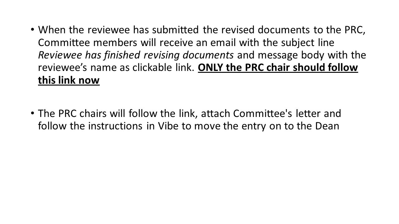 When the reviewee has submitted the revised documents to the PRC, Committee members will receive an  with the subject line Reviewee has finished revising documents and message body with the reviewee’s name as clickable link.
