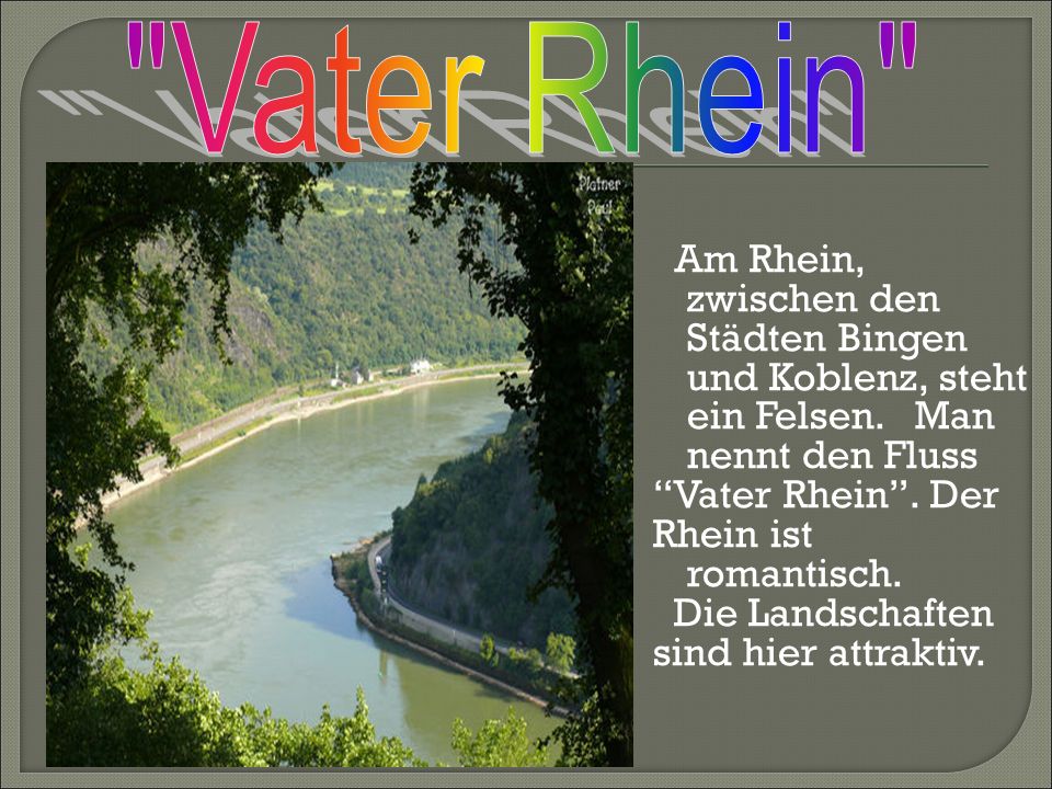 Man nennt den Fluss "Vater Rhein". 