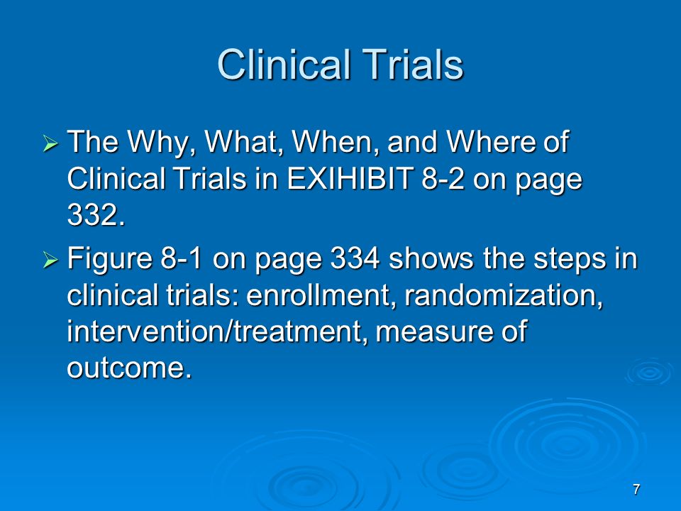 7 Clinical Trials  The Why, What, When, and Where of Clinical Trials in EXIHIBIT 8-2 on page 332.