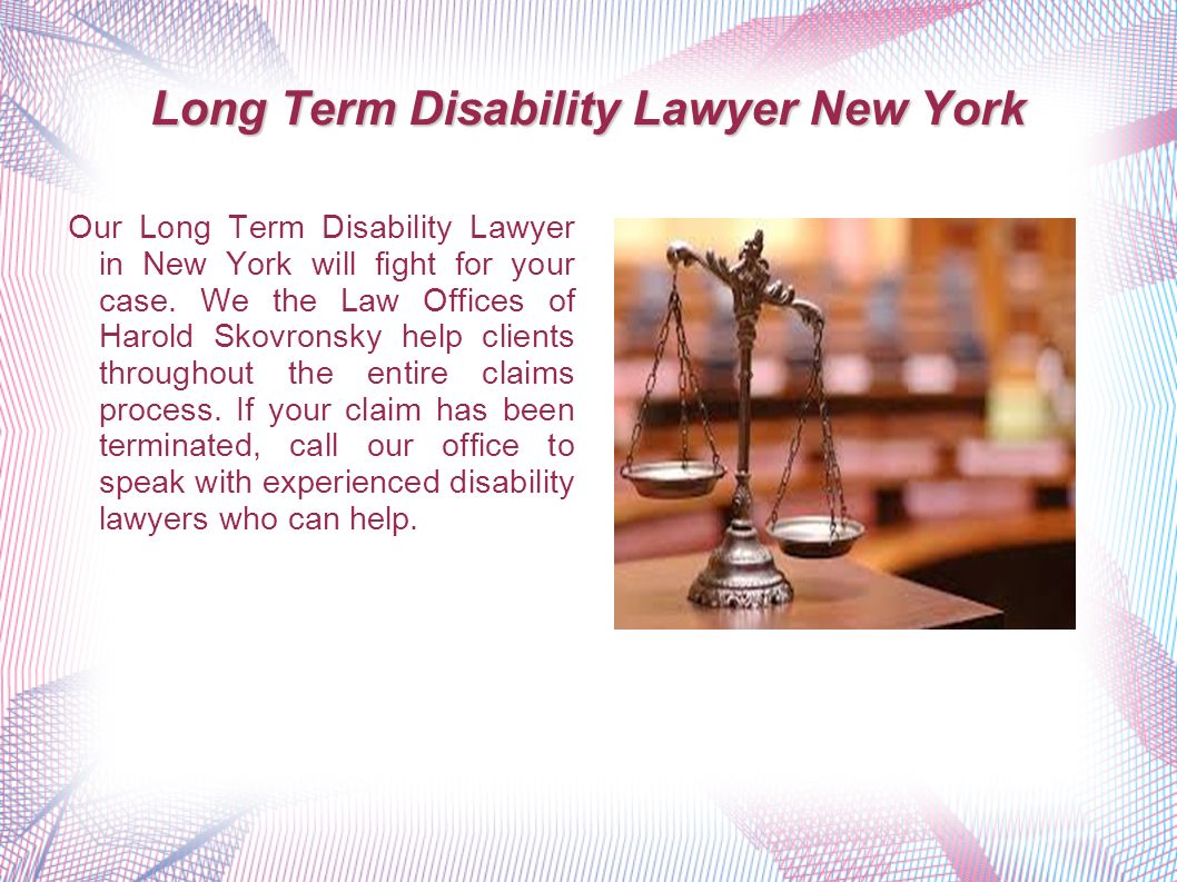 Long Term Disability Lawyer New York Our Long Term Disability Lawyer in New York will fight for your case.