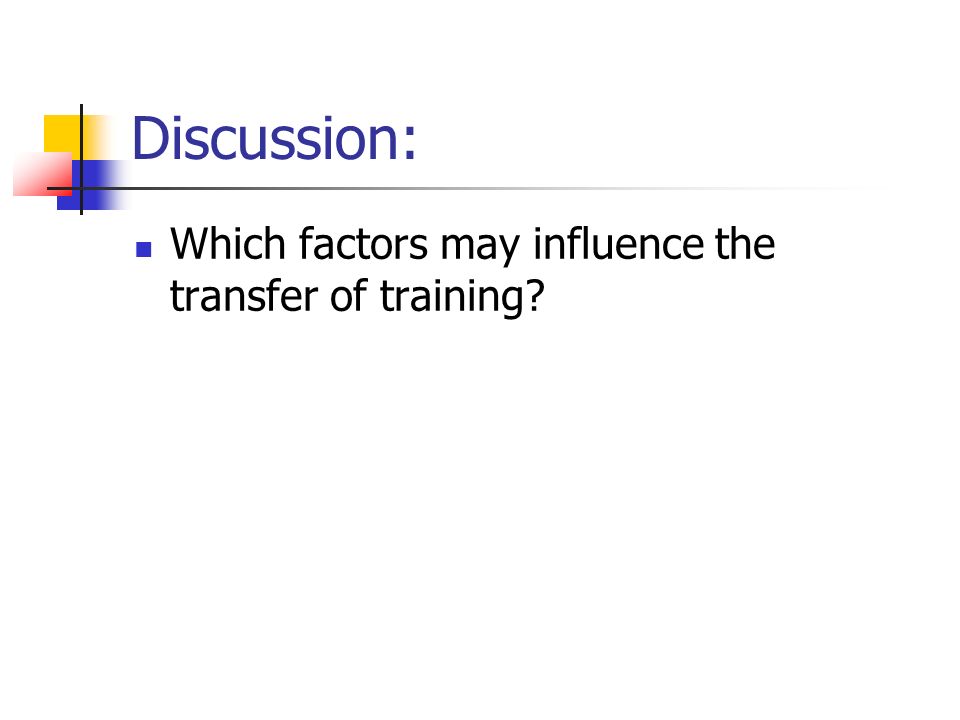 Discussion: Which factors may influence the transfer of training