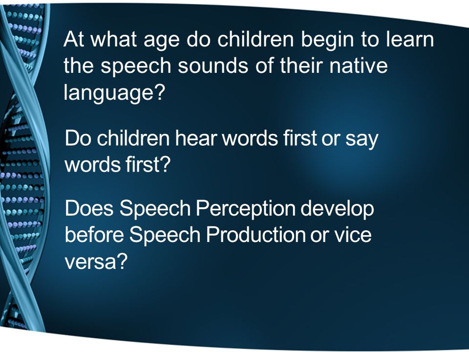 At what age do children begin to learn the speech sounds of their native language.