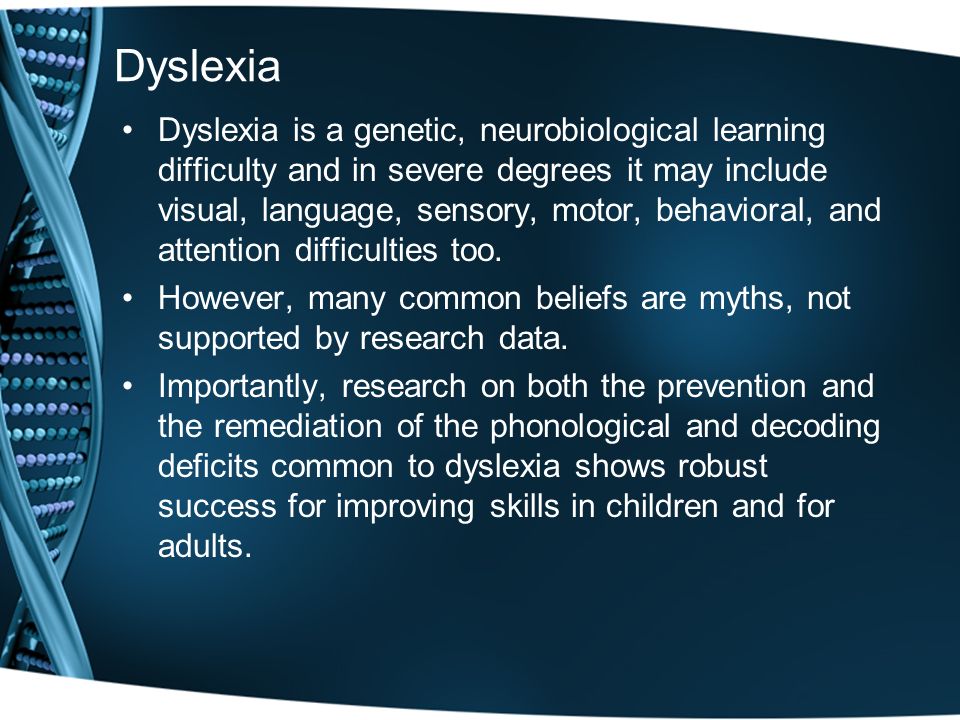 Dyslexia Dyslexia is a genetic, neurobiological learning difficulty and in severe degrees it may include visual, language, sensory, motor, behavioral, and attention difficulties too.