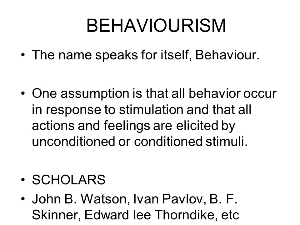 BEHAVIOURISM The name speaks for itself, Behaviour.