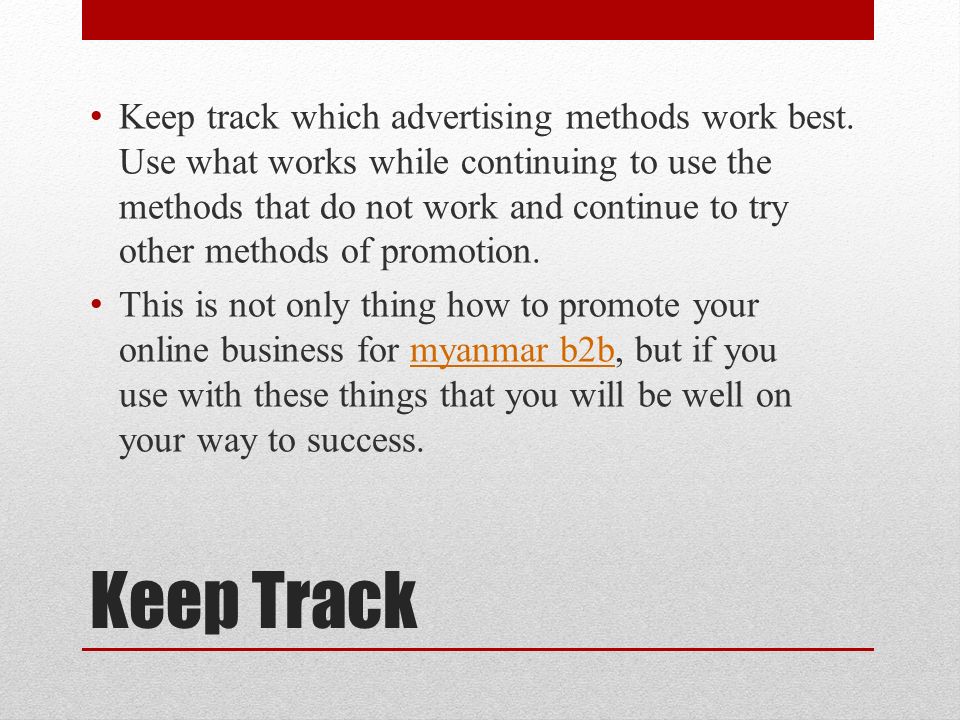 Keep Track Keep track which advertising methods work best.