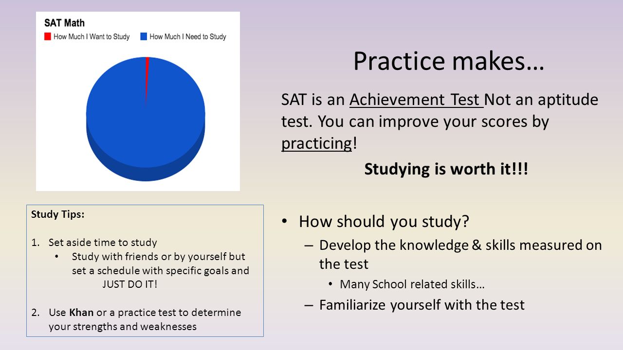 Practice makes… SAT is an Achievement Test Not an aptitude test.
