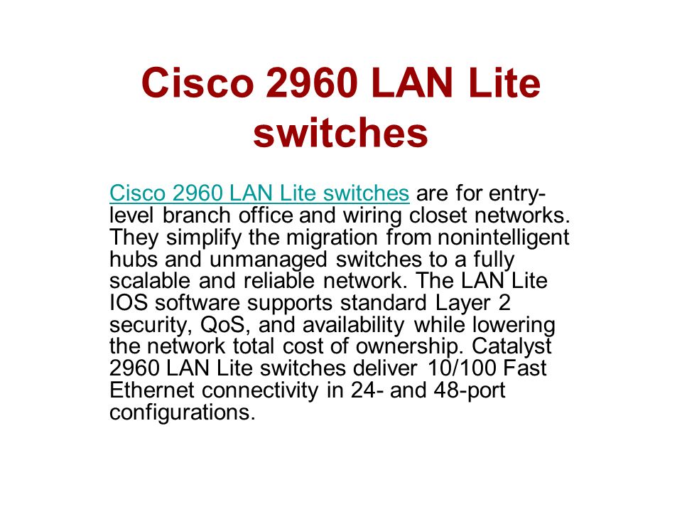 What's the difference between Cisco 2960 LAN Base and LAN Lite? The Cisco  Catalyst 2960 Switches are the leading Layer 2 edge, providing improved  ease. - ppt download