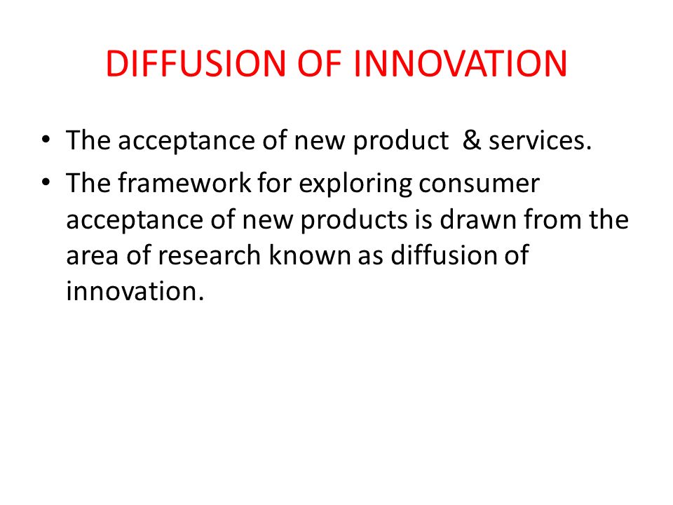 DIFFUSION OF INNOVATION The acceptance of new product & services.