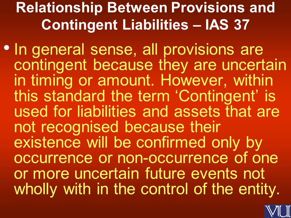 In general sense, all provisions are contingent because they are uncertain in timing or amount.