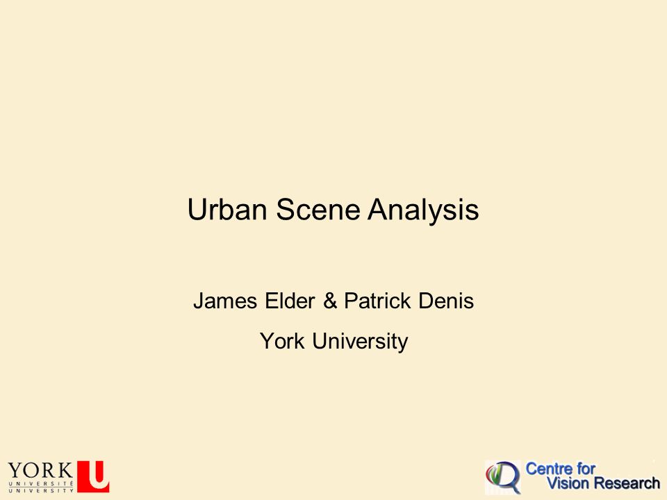 Urban Scene Analysis James Elder & Patrick Denis York University
