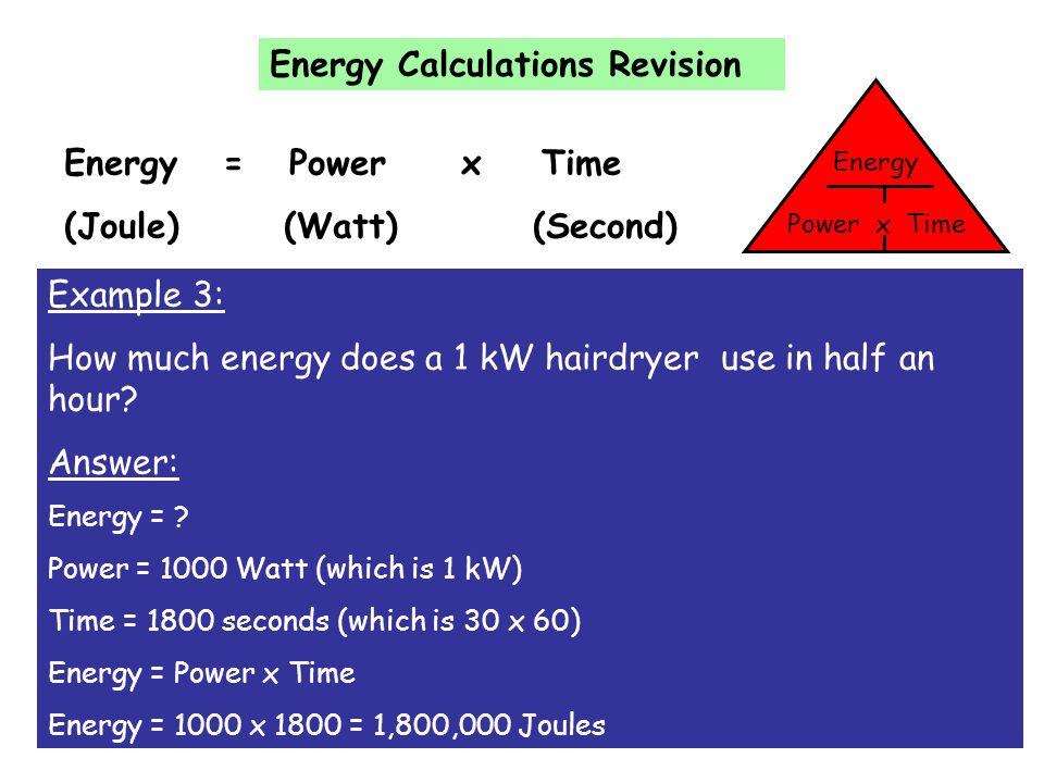 krekel Lunch land Energy Calculations Revision Energy = Power x Time (Joule) (Watt) (Second)  Energy Power x Time Example 1: How much energy does a 40 Watt bulb use in  ppt download