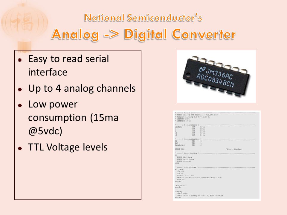  Easy to read serial interface  Up to 4 analog channels  Low power consumption  TTL Voltage levels