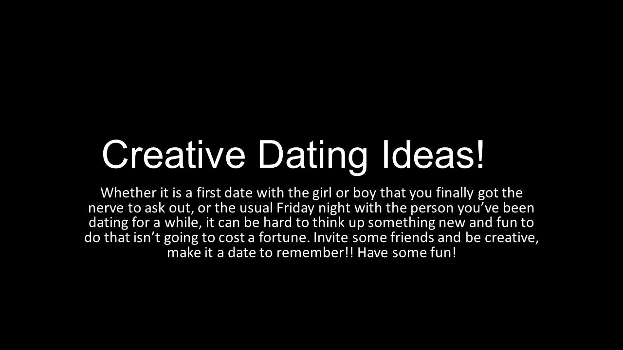 creative dating ideas! whether it is a first date with the girl or