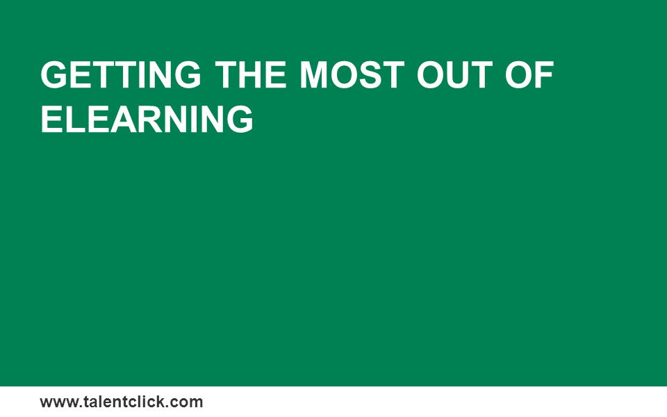 GETTING THE MOST OUT OF ELEARNING
