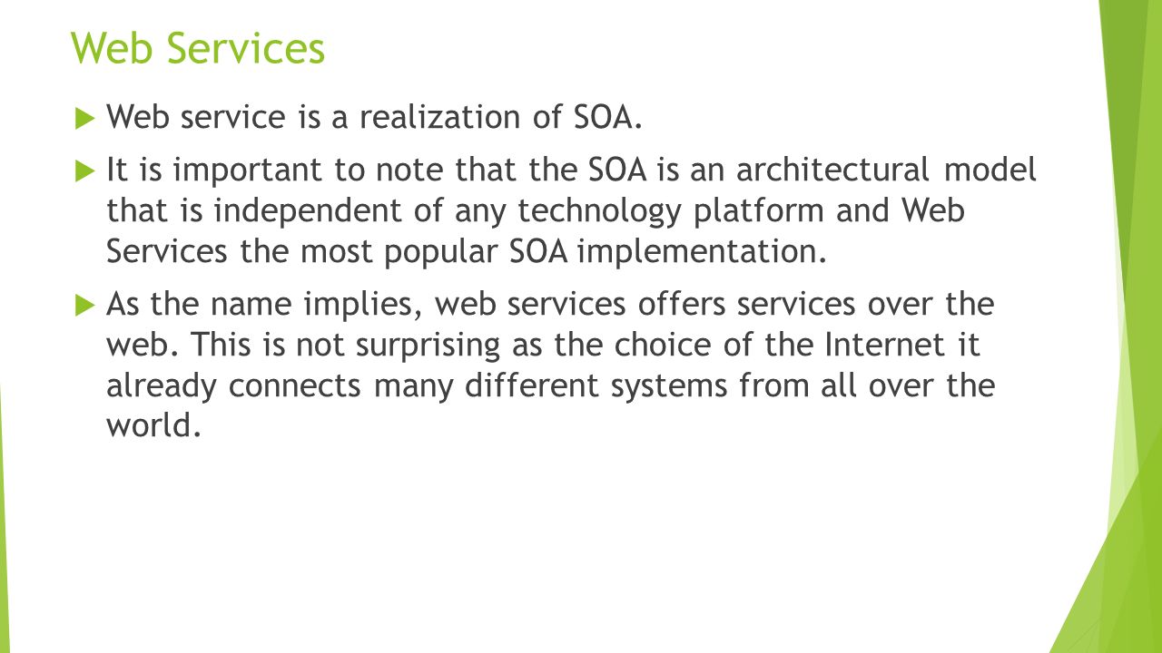 Web Services  Web service is a realization of SOA.