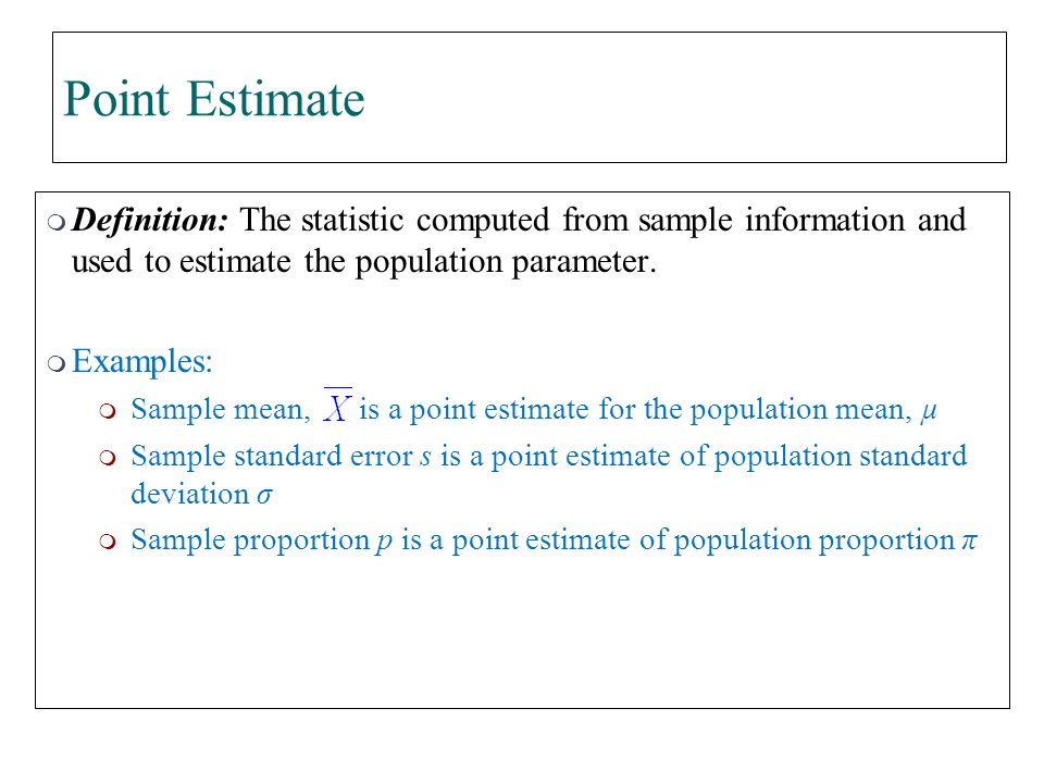  Definition: The statistic computed from sample information and used to estimate the population parameter.