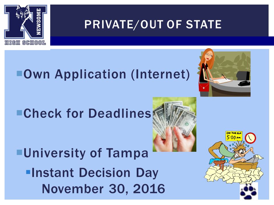  Own Application (Internet)  Check for Deadlines  University of Tampa  Instant Decision Day November 30, 2016 PRIVATE/OUT OF STATE