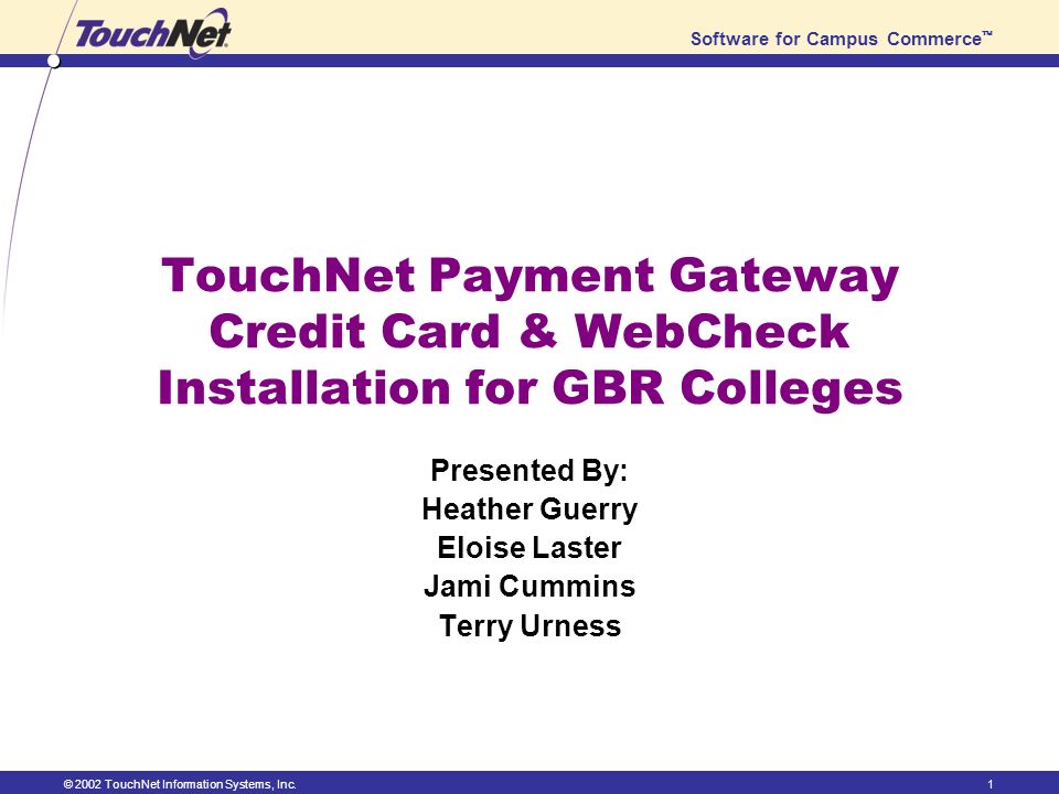 © 2002 TouchNet Information Systems, Inc. 1 Software For Campus ...