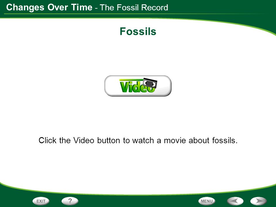 Changes Over Time Fossils Click the Video button to watch a movie about fossils.