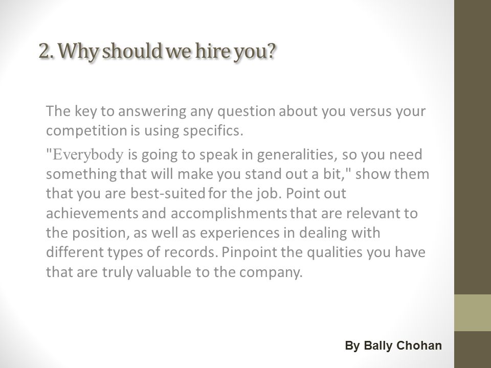 2. Why should we hire you.