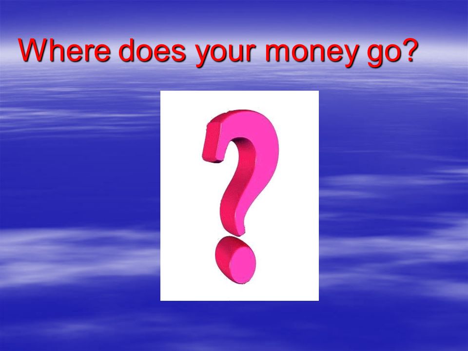 Where does your money go