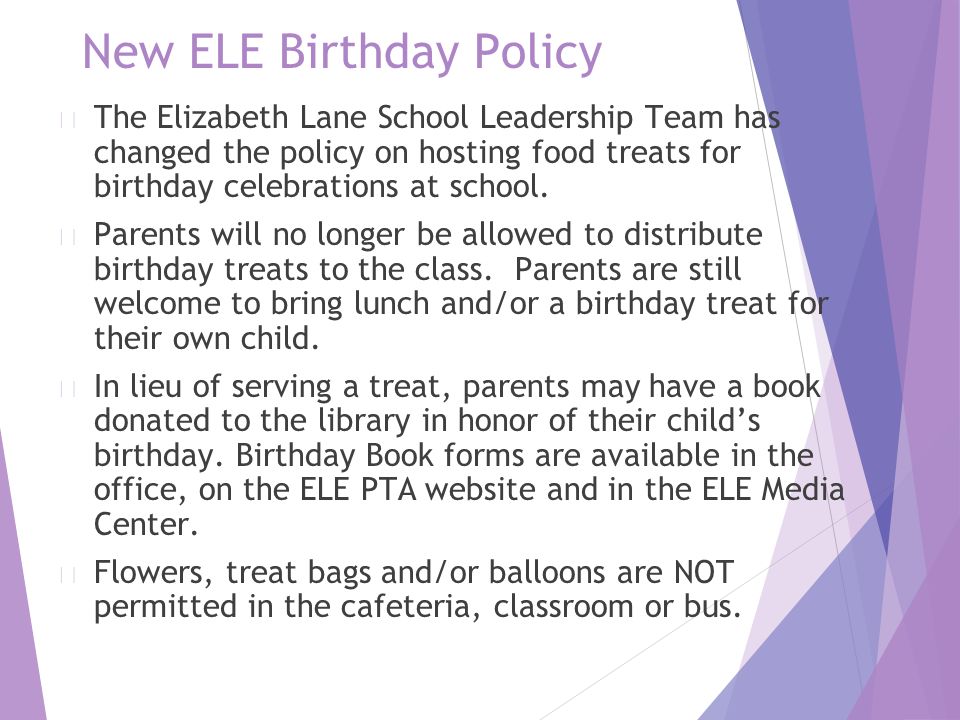 New ELE Birthday Policy ▶ The Elizabeth Lane School Leadership Team has changed the policy on hosting food treats for birthday celebrations at school.