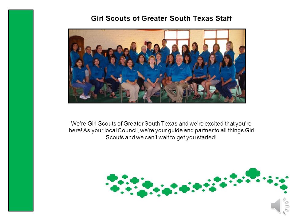 Girl Scouts of Greater South Texas Staff We’re Girl Scouts of Greater South Texas and we’re excited that you’re here.