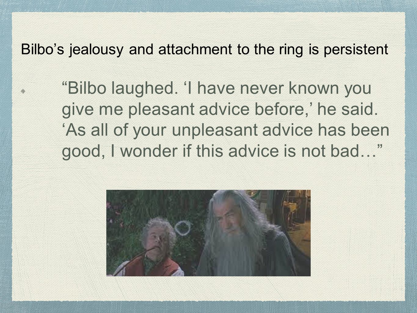 Bilbo’s jealousy and attachment to the ring is persistent Bilbo laughed.