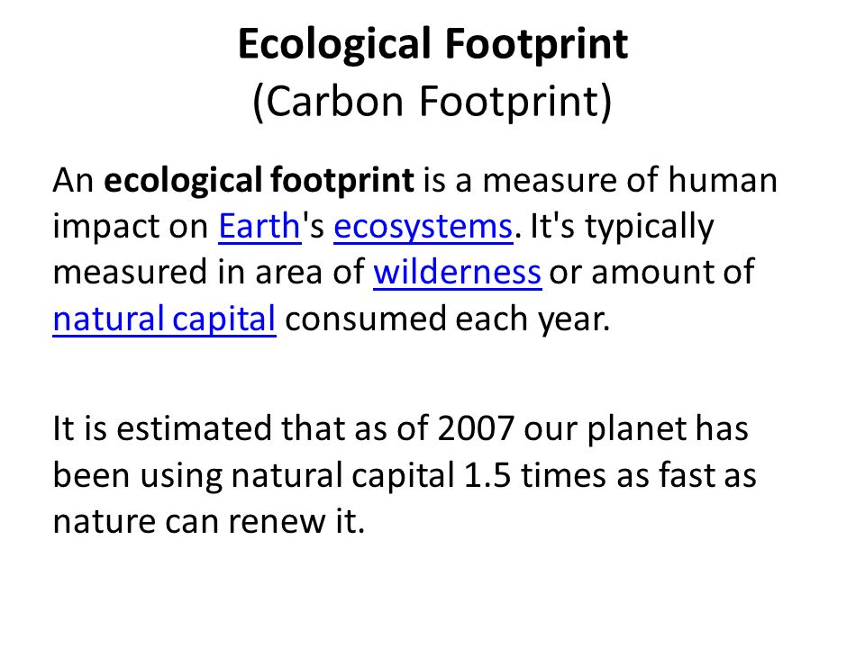 An ecological footprint is a measure of human impact on Earth s ecosystems.