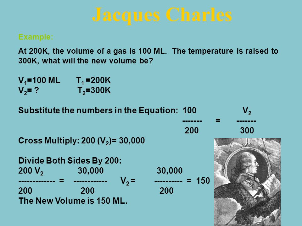 Jacques Charles Charles: His Law Explained: At Constant pressure, the Volume of a gas is directly proportional to temperature (must be in Kelvin.) In other words, as temperature increases, so too, does volume.