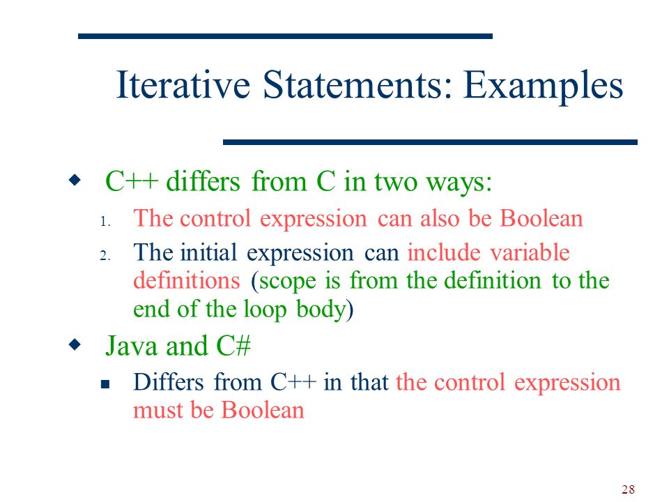 28 Iterative Statements: Examples  C++ differs from C in two ways: 1.